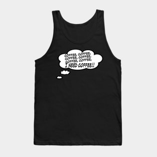 I Need Coffee!!! Tank Top